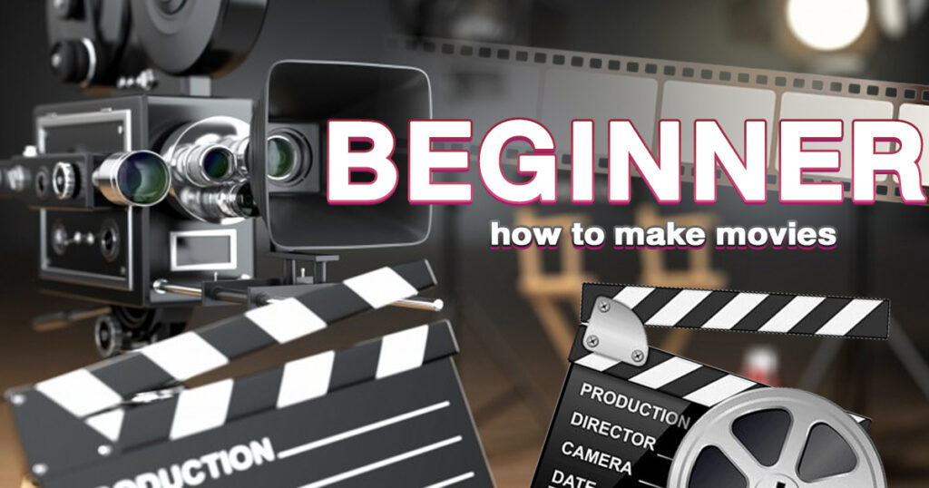 beginner, how to make movies